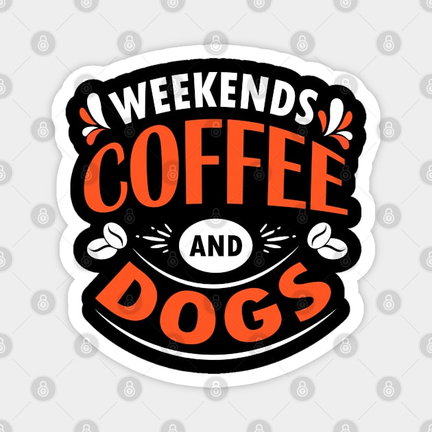 Weekends Coffee And Dogs, Dog and Coffee Lovers Gift Idea Magnet by AS Shirts