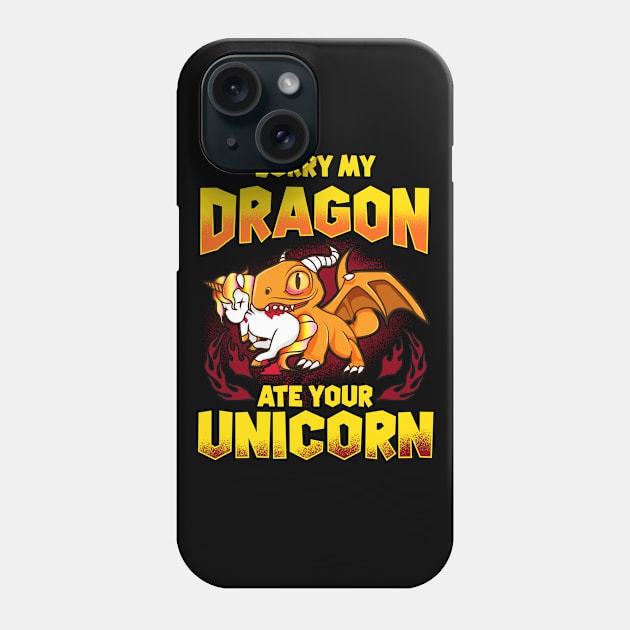 Sorry My Dragon Ate Your Unicorn Phone Case by E