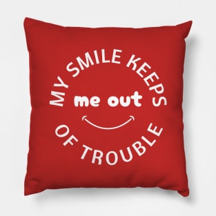 My Smile Keeps Me Out of Trouble Pillow