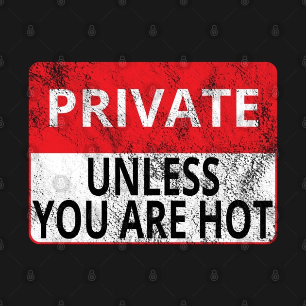 Private: Unless You Are Hot (Distressed Sign) by albinochicken
