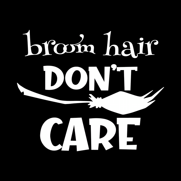 Broom Hair Don't Care by Sanije