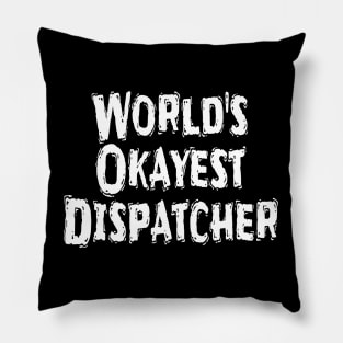 World's Okayest Dispatcher Pillow