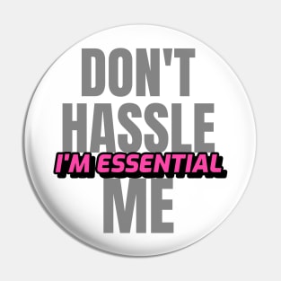 Dont Hassle Me Im Essential (Pink) Pin