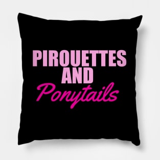 Pirouettes and ponytails t shirt. Pillow