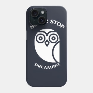 never stop dreaming Phone Case