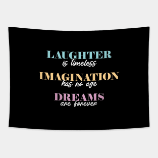 Laughter is Timeless, Imagination Has No Age, Dreams are Forever Tapestry