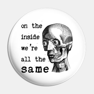 On the inside we are all the same Pin