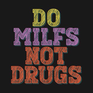 Do milfs not drugs T-Shirt