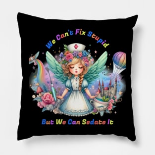 Can't Fix Stupid: Enchanted Nurse Pillow