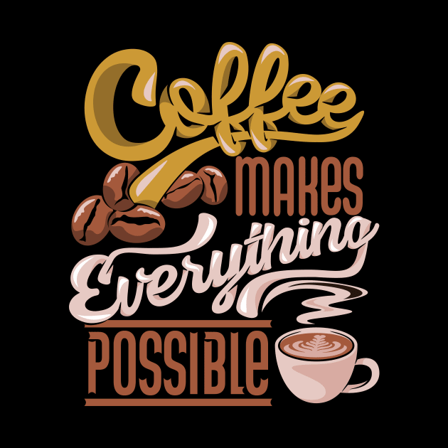 Coffee makes everything possible, coffee slogan dark by Muse