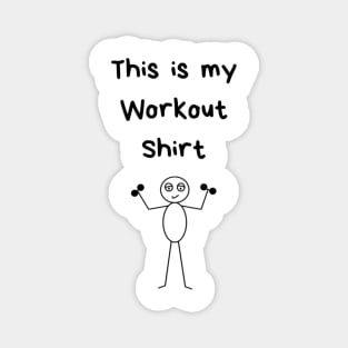 Sly the Stick Guy, This is my Workout Shirt Magnet