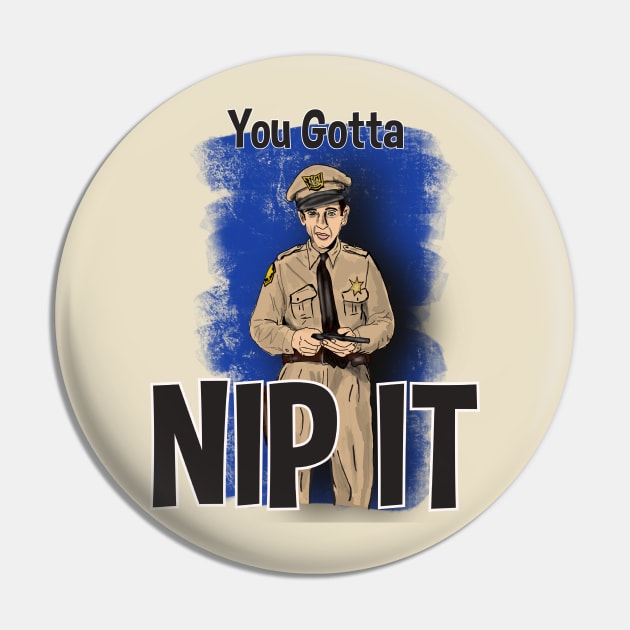 Barney Fife- You Gotta Nip It Pin by TL Bugg