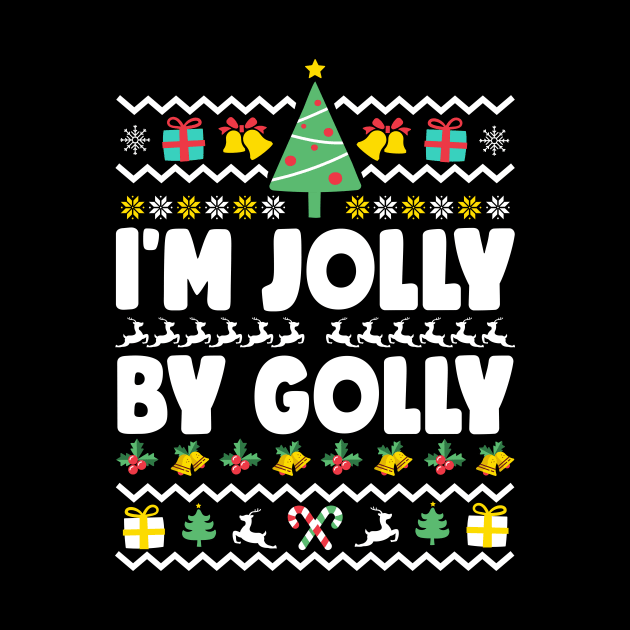 I'm Jolly By Golly Ugly Christmas by thingsandthings