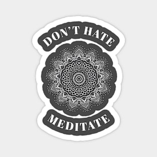 Don’t hate meditate Magnet