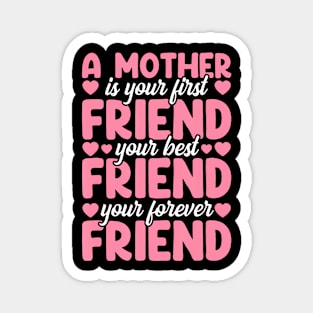 A Mother Is Your First Best And Forever Friend Mother'S Day Magnet