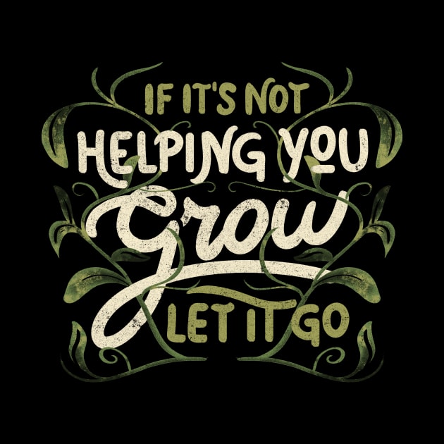 If it’s not helping you grow, let it go by Tobe Fonseca by Tobe_Fonseca