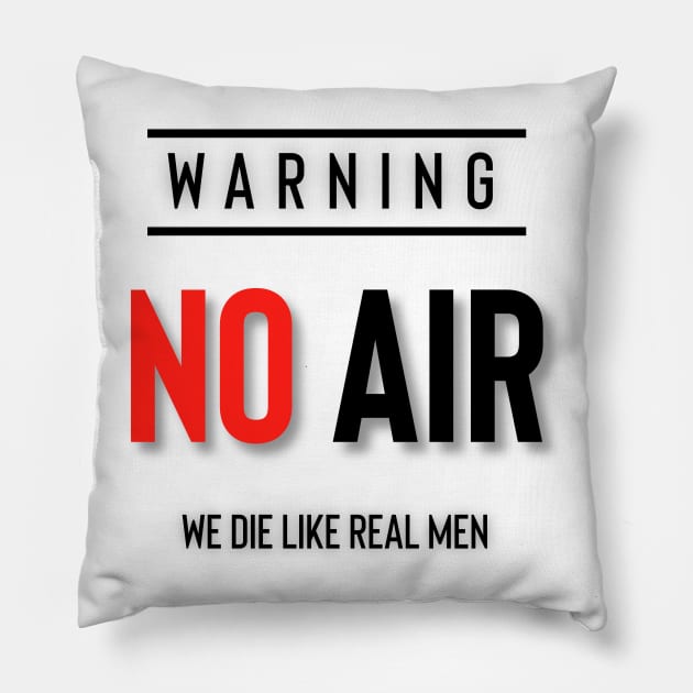 No Air We Die Like Real Men Pillow by Yourfavshop600