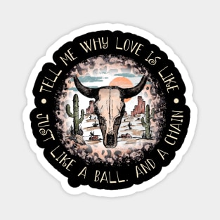 Tell Me Why Love Is Like Just Like A Ball. And A Chain Cactus Leopard Bull Magnet