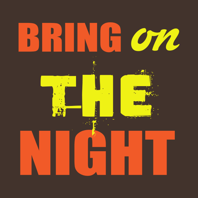 Bring On The Night Shirt. Party Shirts. by key_ro