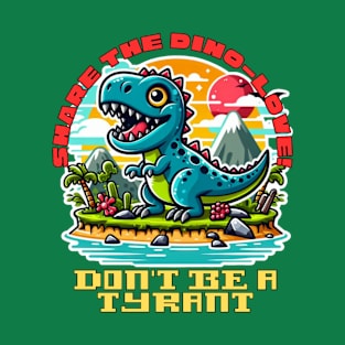 Don't be a tyrant share the dino love! T-Shirt