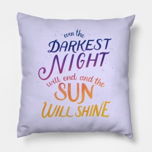 Even the Darkest Night Will End and the Sun Will Shine Pillow