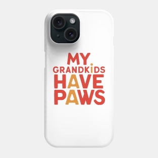 My Grandkids Have Paws Phone Case