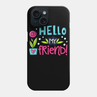 hello my friend Phone Case