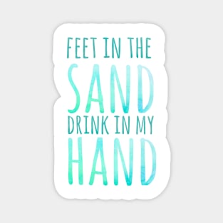 Feet in the sand, drink in my hand, beach holiday Magnet