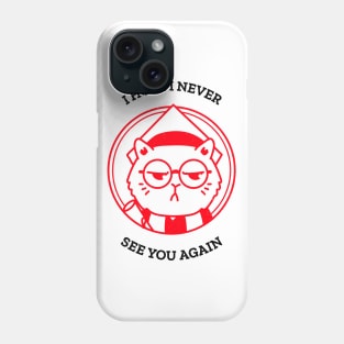 I hope I never see you again ! Phone Case