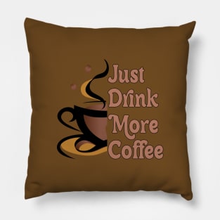 JUST DRINK MORE COFFEE // MOTIVATION QUOTES Pillow