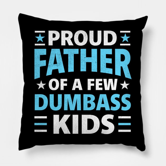 Proud Father Of A Few Dumbass Kids funny dad Pillow by TheDesignDepot