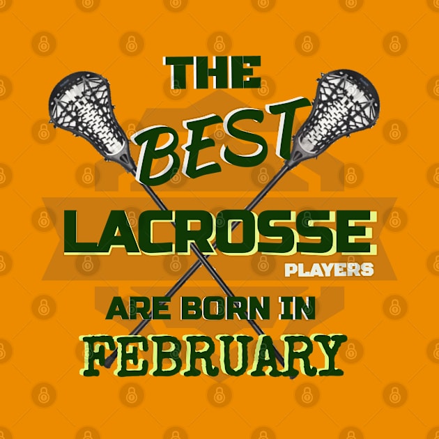 The Best Lacrosse are Born in February Design Gift Idea by werdanepo