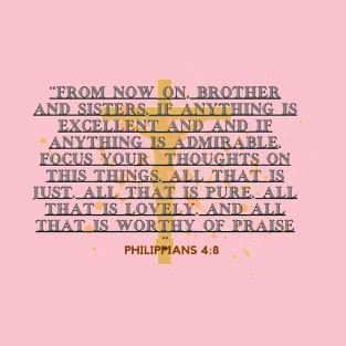 PHILIPPIANS 4 : 8 T-Shirt