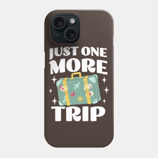Just One More Trip - Funny Adventure Apparel - Travel Lover Phone Case