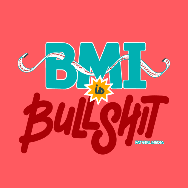 BMI is Bullshit (on light) by Fat Girl Media