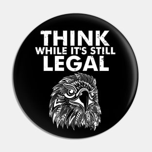 Think While It's Still Legal Eagle as a Sarcastic Funny Pin