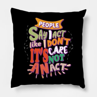 People Say I Act Like I Don't Care Pillow