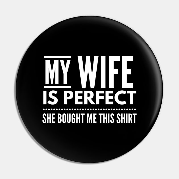 My Wife Is Perfect She Bought Me This Shirt - Family Pin by Textee Store