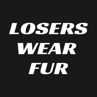 losers wear fur T-Shirt