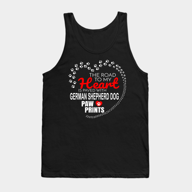 The Road To My Heart Is Paved With German Shepherd Dog Paw Prints Gift For German Shepherd Dog Dog Lover German Shepherd Dog Tank Top Teepublic