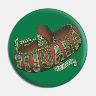 Greetings From Tijuana 1889 Pin