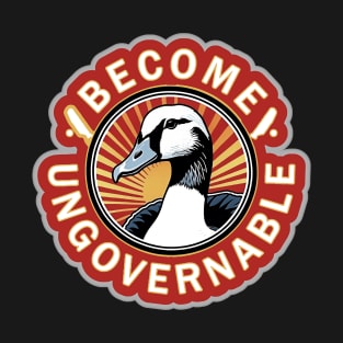 Become Ungovernable Goose T-Shirt