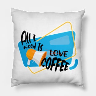 All I Need is Coffee Pillow