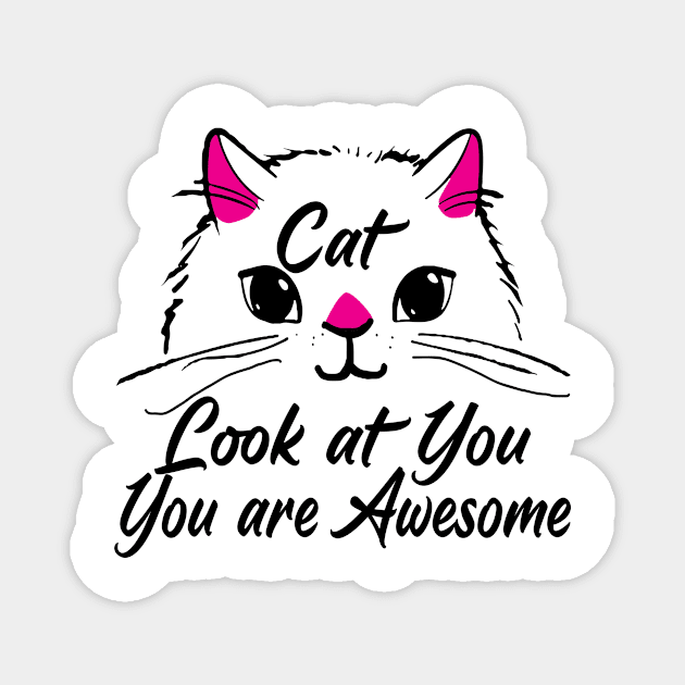 the cat look at you you are awesome Magnet by garudadua