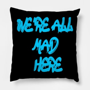 We're all mad here Pillow