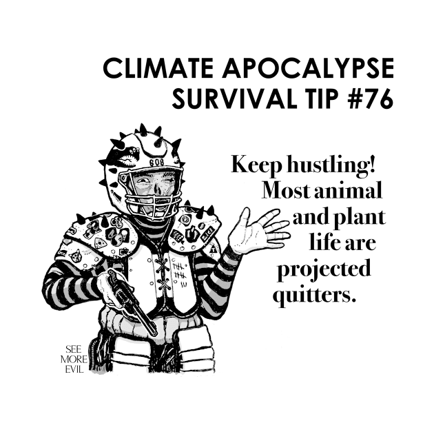 Climate Apocalypse Survival Tip #76 by See More Evil