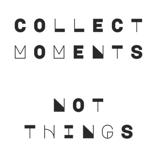 Collect Moments, Not Things T-Shirt