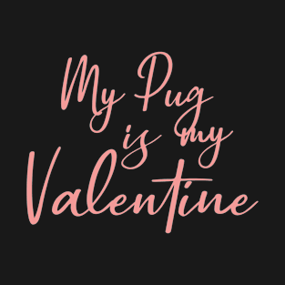 My Pug Is My Valentine T-Shirt