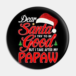 Dear Santa I Tried To Be Good But I Take After My PAPAW T-Shirt Pin