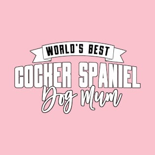 Cocker Spaniel, World's Best Dog Mum T-Shirt